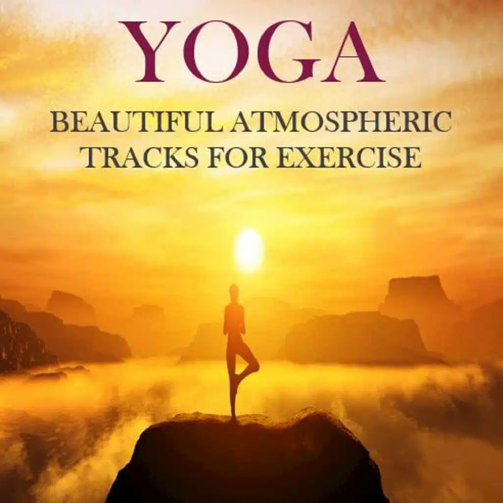 Yoga: Beautiful Atmospheric Tracks for Exercise