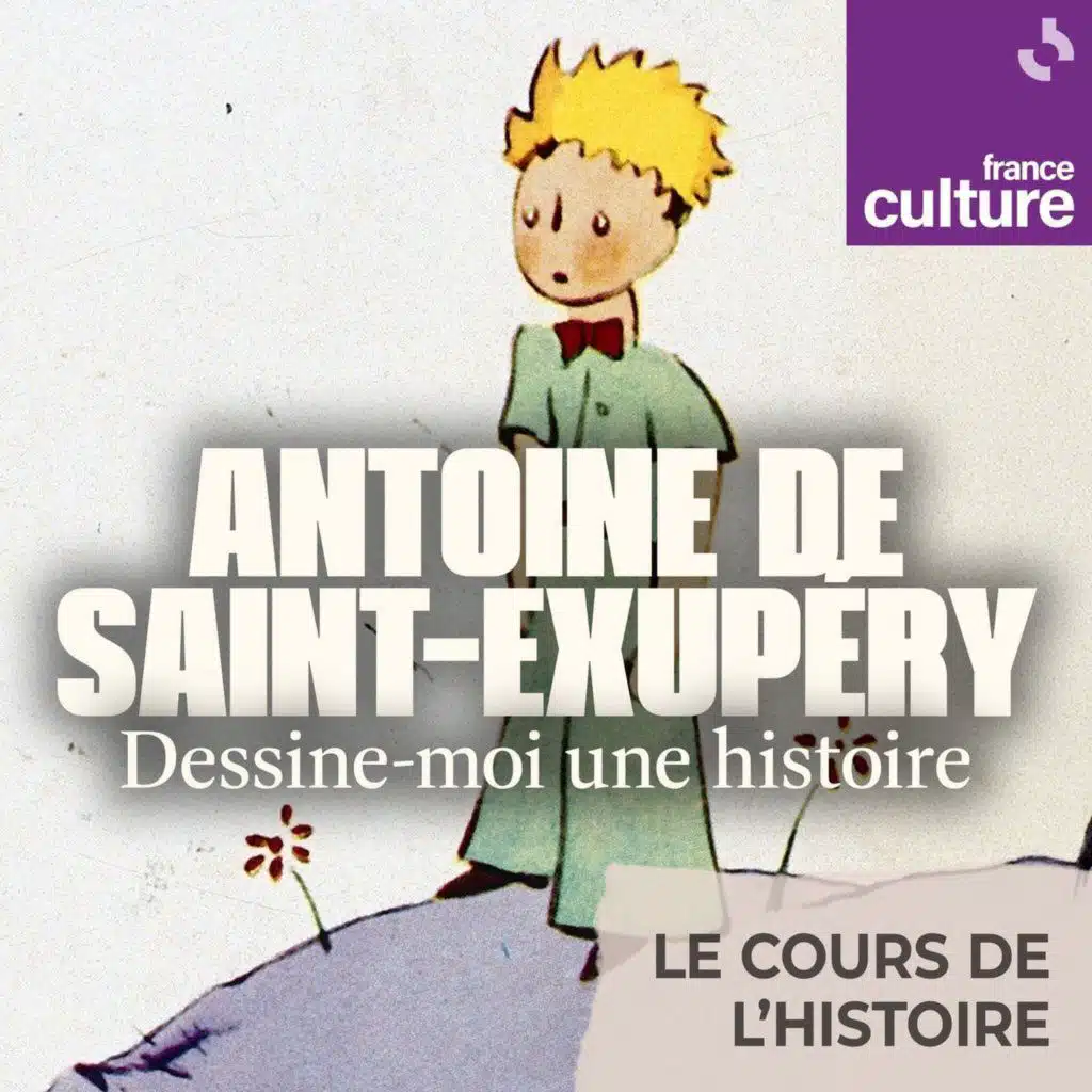 Antoine de Saint-Exupéry, dessine-moi une histoire : Petit Prince et grand succès, histoire d’un phénomène littéraire