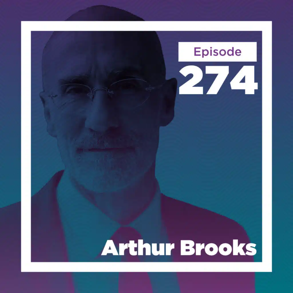 Arthur Brooks on Reinvention, Religion, and the Science of Happiness
