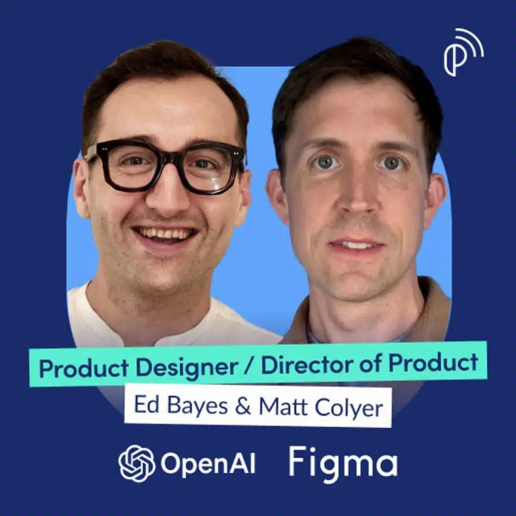 OpenAI & Figma Product Builders on Killing the Design-to-Code Handoff and Vice Versa | Ed Bayes & Matt Colyer | E290
