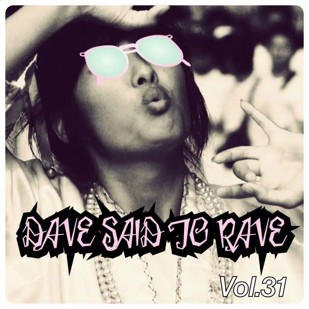 Dave Said To Rave, Vol. 31