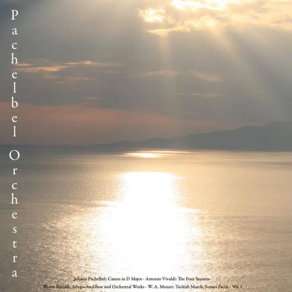 Johann Pachelbel: Canon in D Major for Various Instruments - Antonio Vivaldi: the Four Seasons - Walter Rinaldi: Orchestral Works - W.A. Mozart: Turkish March; Sonata Facile - Vol. I