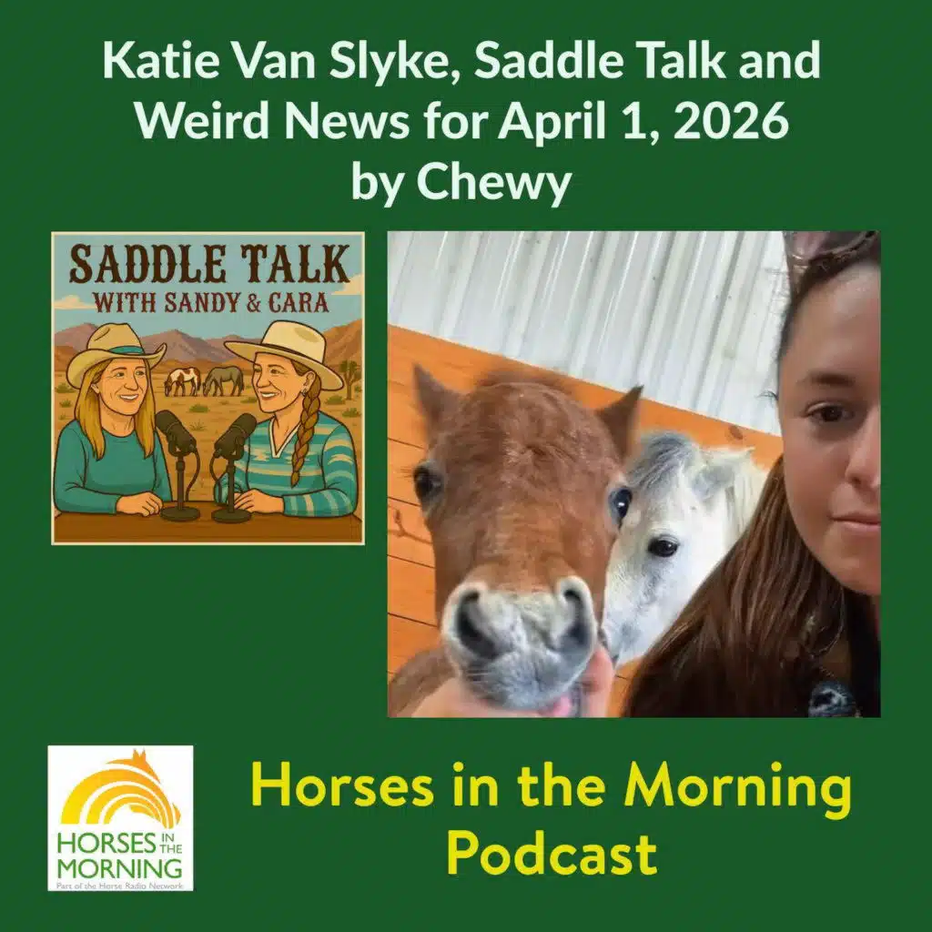 Katie Van Slyke, Saddle Talk and Weird News for April 1, 2026 by Chewy - Horses in the Morning