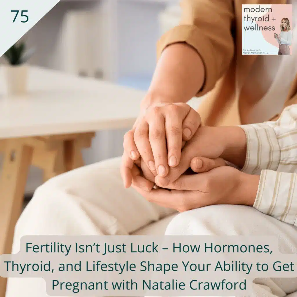 75: Fertility Isn’t Just Luck – How Hormones, Thyroid, and Lifestyle Shape Your Ability to Get Pregnant with Natalie Crawford