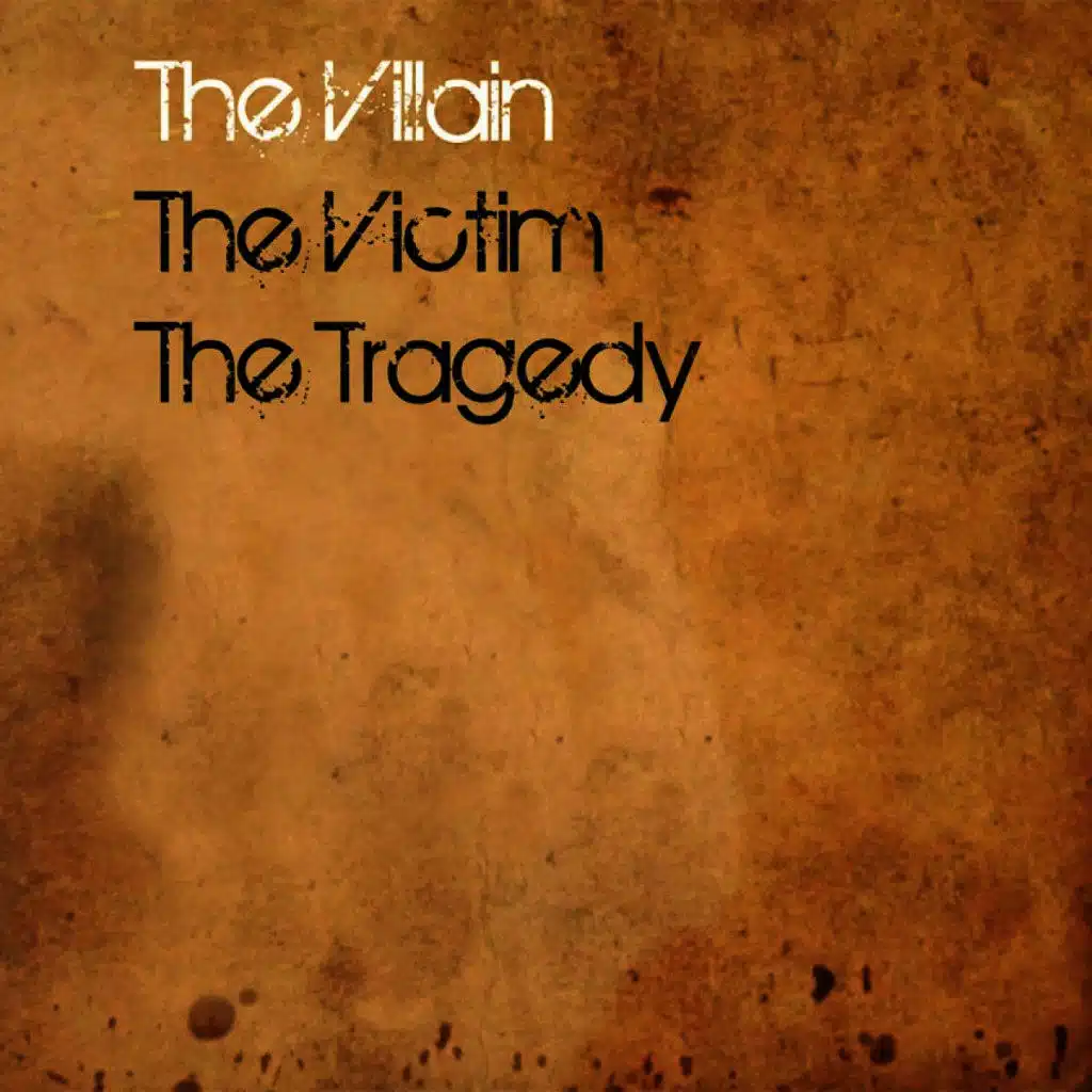 The Villain, the Victim, the Tragedy