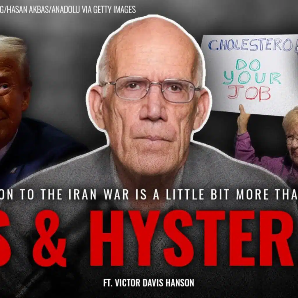 Iran, Part 3, Anti-War—or Anti-Trump? The Left’s ‘Hysterical’ Opposition to Iran War Explained | Victor Davis Hanson