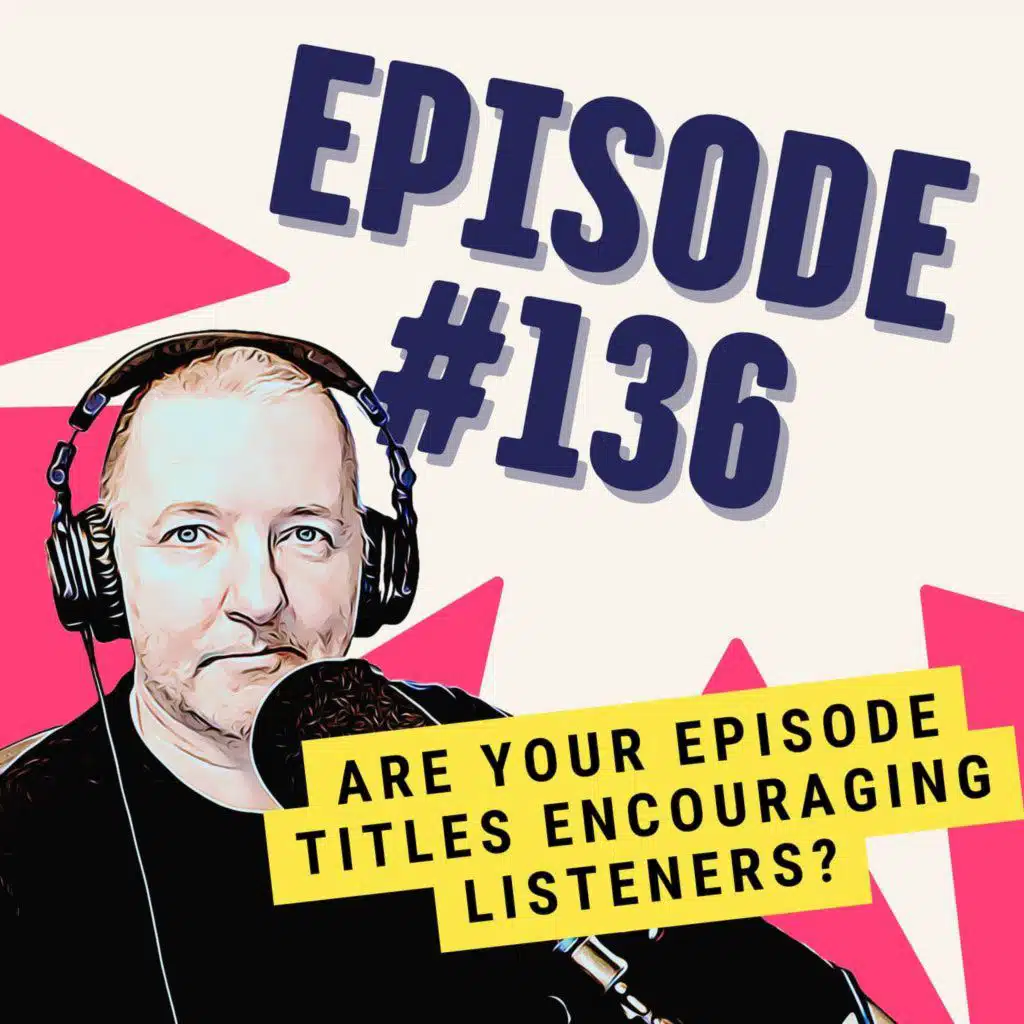 Are Your Episode Titles Encouraging Listeners?