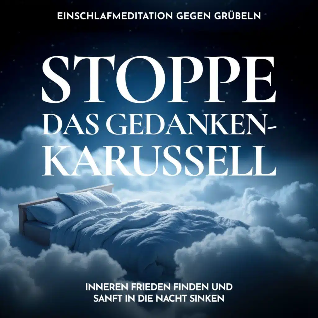 Stoppe das Gedankenkarussell - Einschlafmeditation gegen Grübeln (Inneren Frieden finden und sanft in die Nacht sinken)