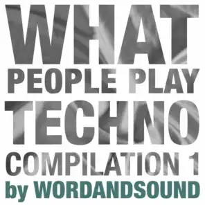 What People Play Techno Compilation 1 by Wordandsound