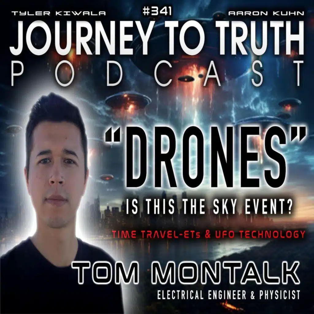 EP 341 | Tom Montalk | "DRONES" - Is This The SKY EVENT? | Time Travel - ETs & UFO Technology
