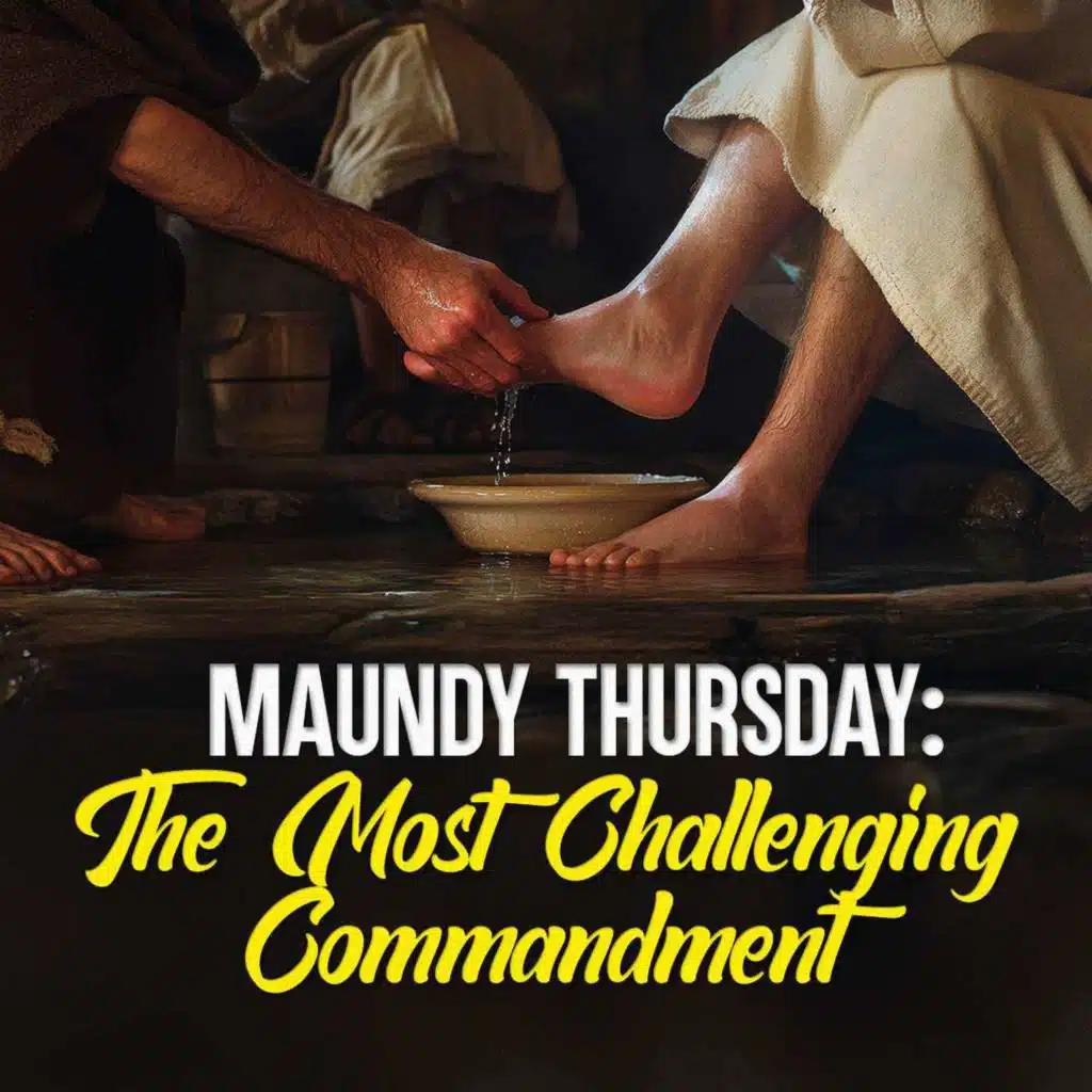 Maundy Thursday: The Most Challenging Commandment