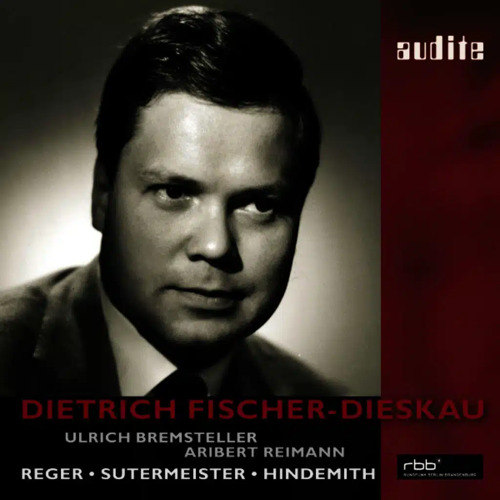 Dietrich Fischer-Dieskau sings Reger, Sutermeister and Hindemith , Aribert Reiman (Piano), Ulrich Bremsteller [Organ]