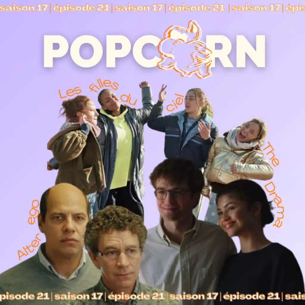 POPCORN S17E21 - The Drama, Alter Ego, Les Filles du Ciel