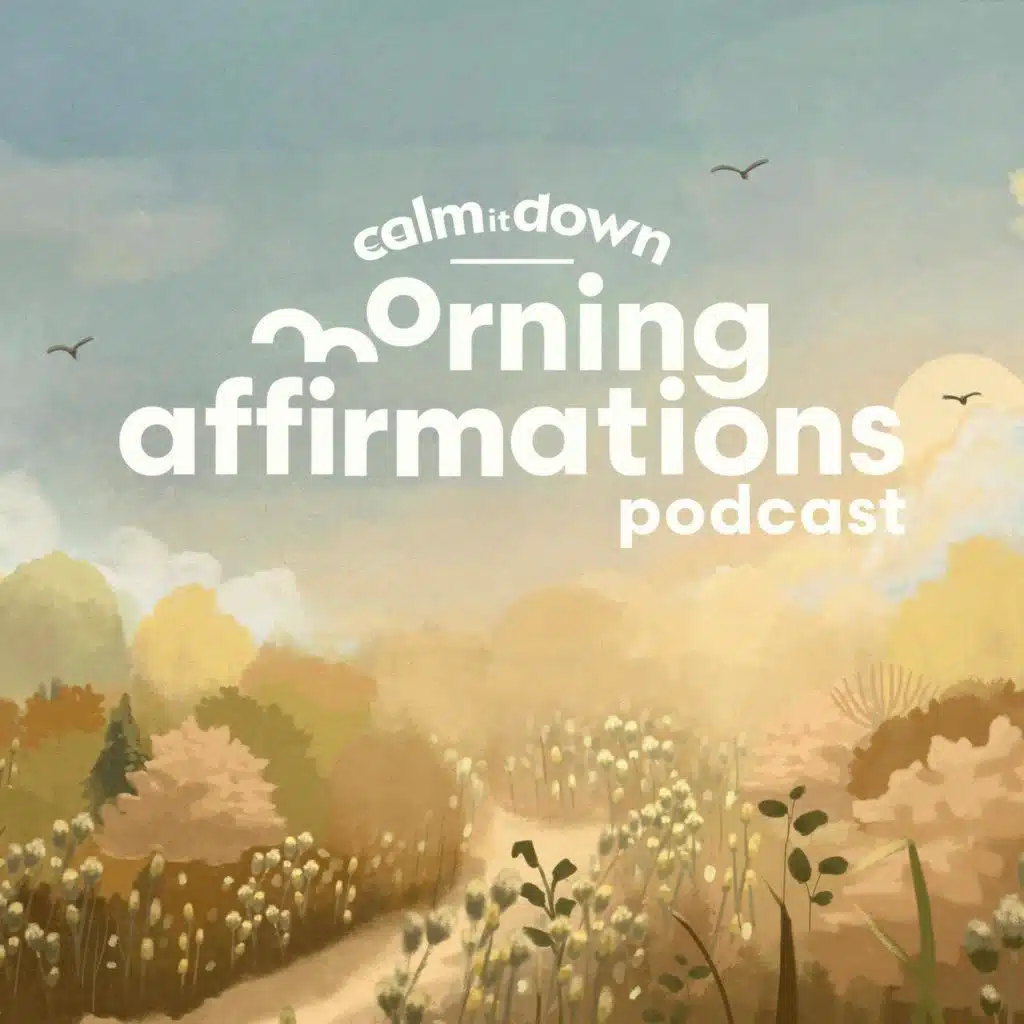 Calm it Down Podcast: Morning Affirmations - Let the Moment Be Smaller Than You Think