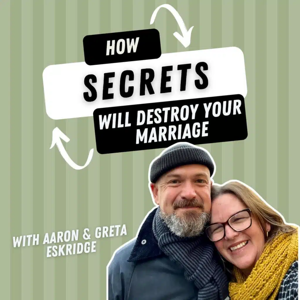 282: How Secrets Will Destroy Your Marriage Secrets Will Destroy Your Marriage & Why It's Time To Talk To Your Kids About Porn with Greta and Aaron Eskridge