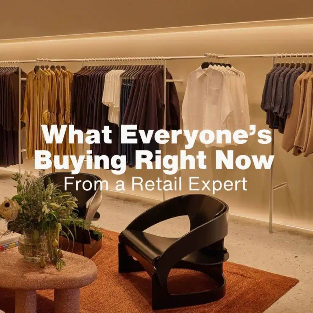 What Everyone’s Buying Right Now (And Why) From a Retail Expert