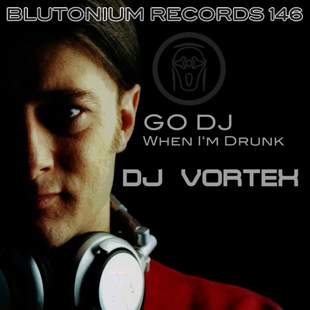 Go DJ / When I'm Drunk