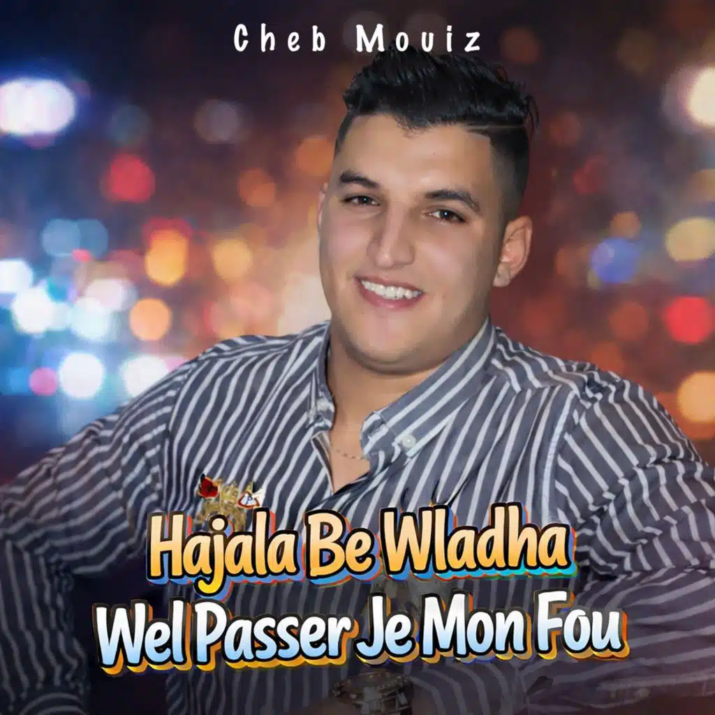 Hajala Be Wladha Wel Passer Je Mon Fou