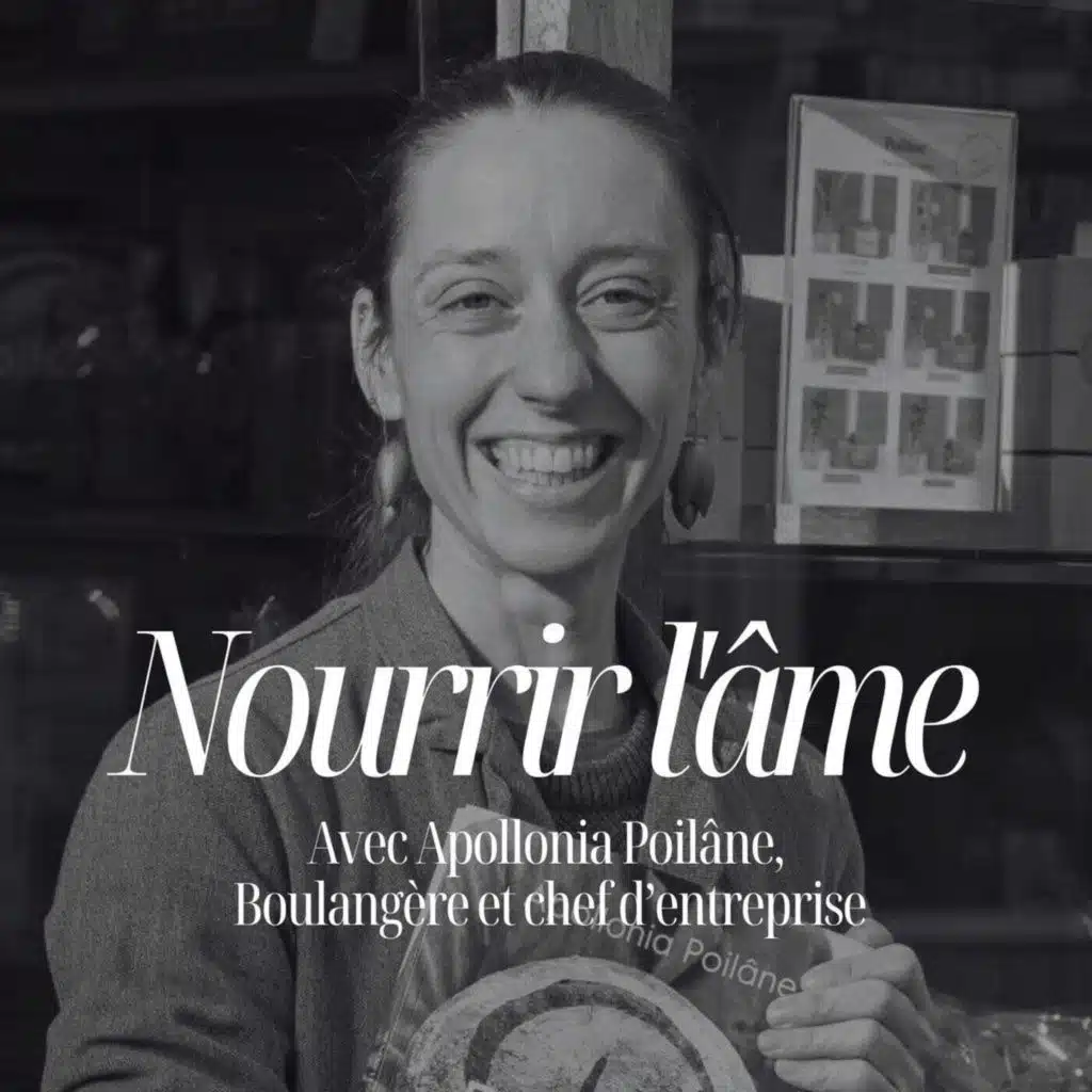 Apollonia Poilâne – Boulangère et chef d’entreprise - "Nourrir le corps et l'esprit" - #122
