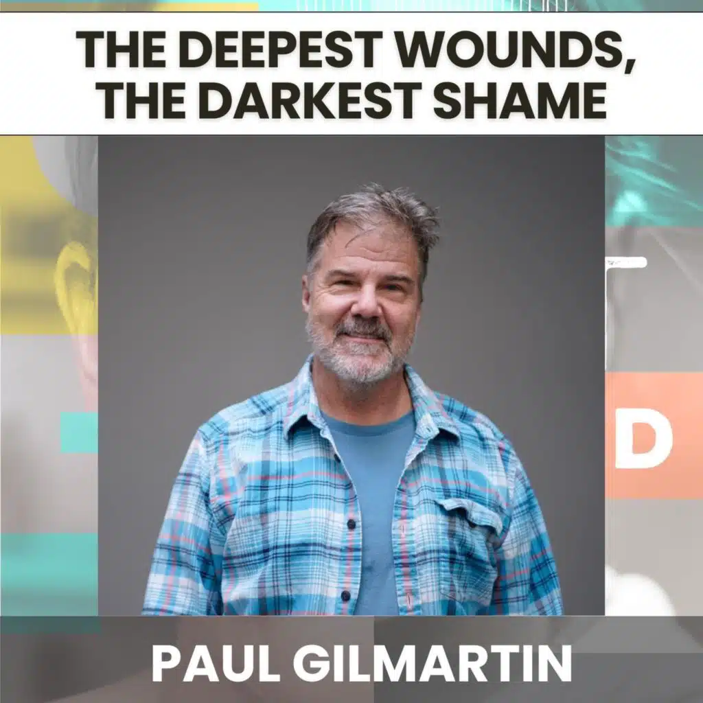 225 - The Deepest Wounds, the Darkest Shame: Covert Incest, Relapse & Radical Self-Compassion w/ Paul Gilmartin