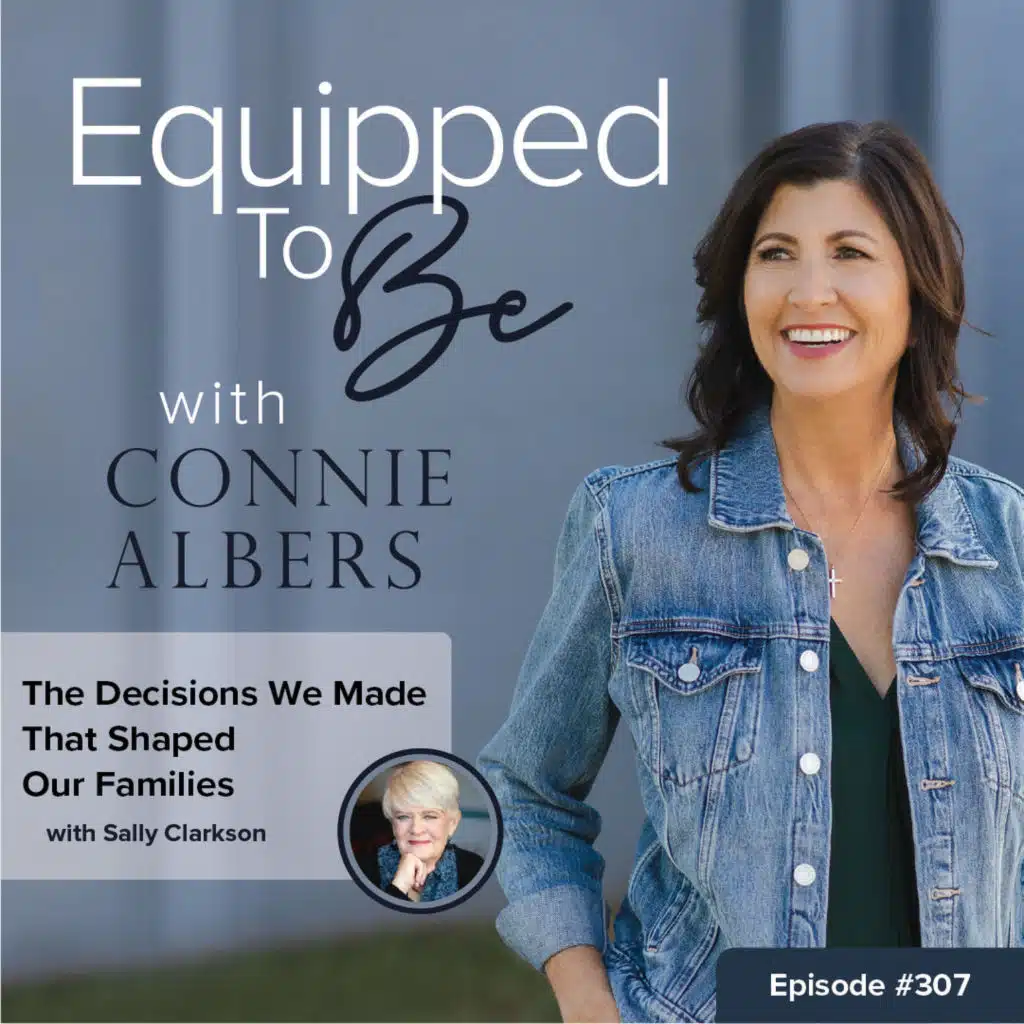 The Decisions We Made That Shaped Our Families with Sally Clarkson - 307