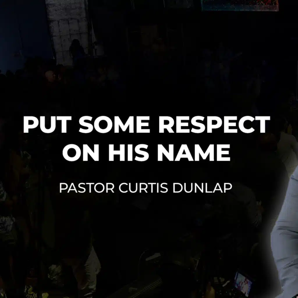 Put Some Respect on His Name| Pastor Curtis Dunlap | Sunday, March 29, 2026