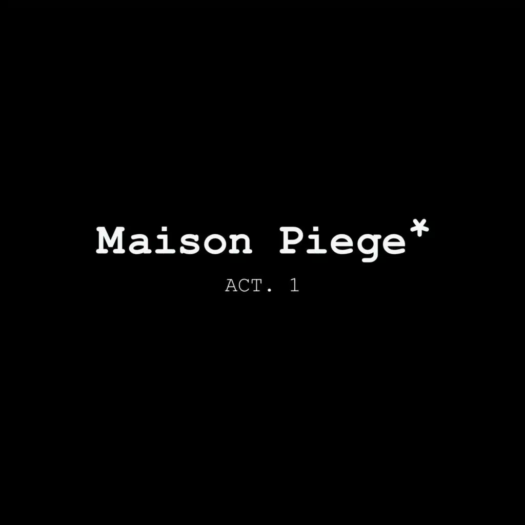MAISON PIEGE ACT I