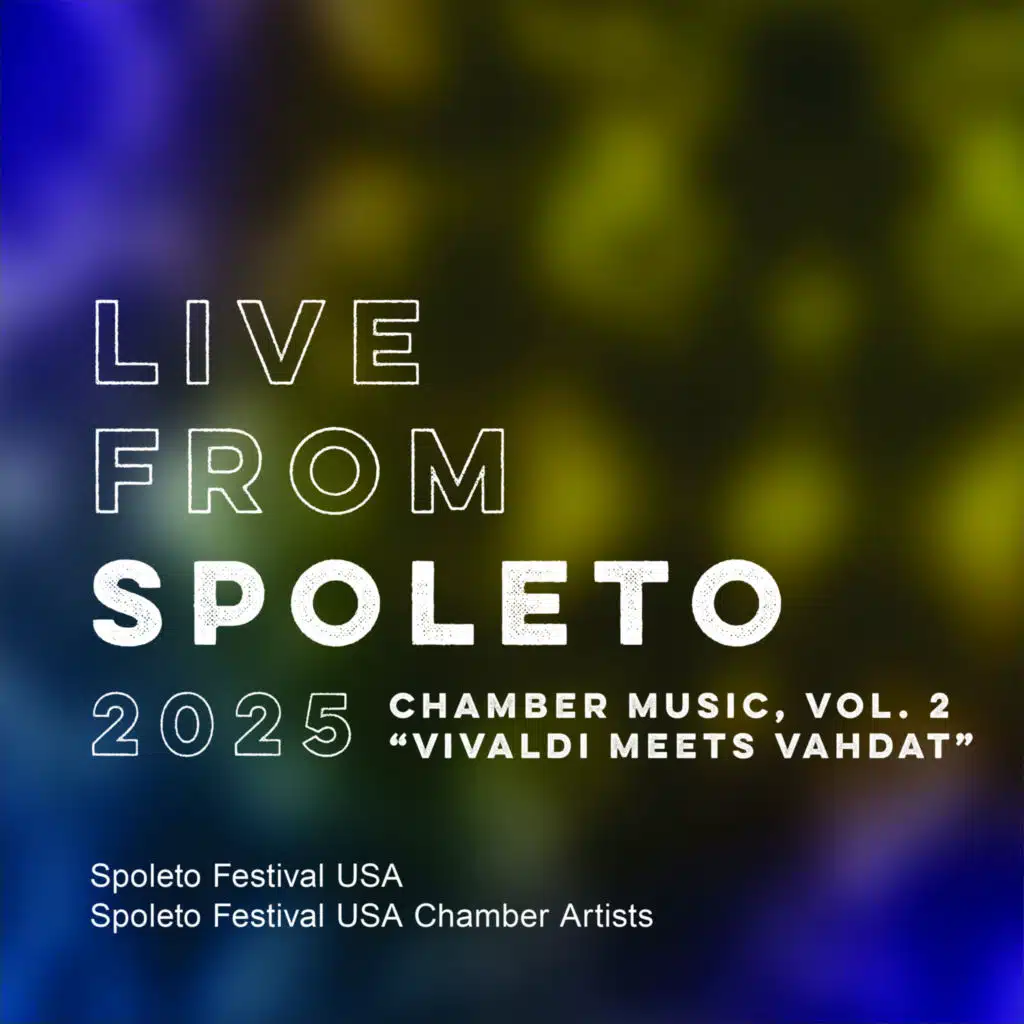 Live from Spoleto 2025: Chamber Music, Vol. 2 "Vivaldi Meets Vahdat"