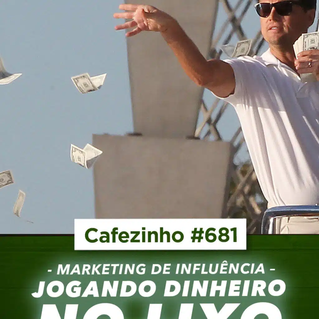 Cafezinho 681 – Marketing de influência – Jogando dinheiro no lixo.