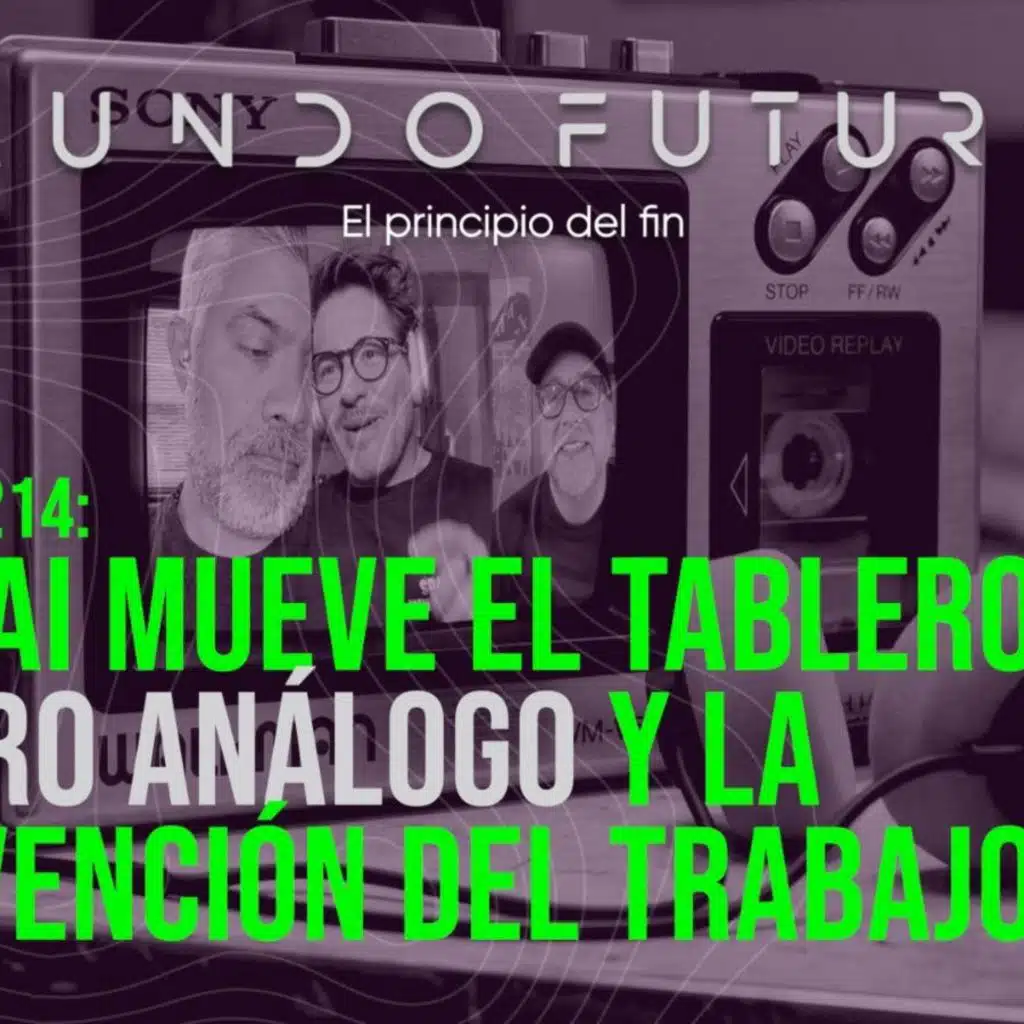 214: OpenAI mueve el tablero, el futuro análogo y la reinvención del trabajo.