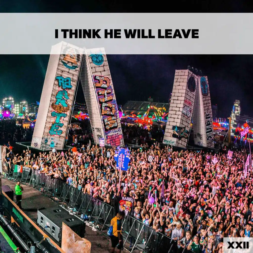 I Think He Will Leave XXII
