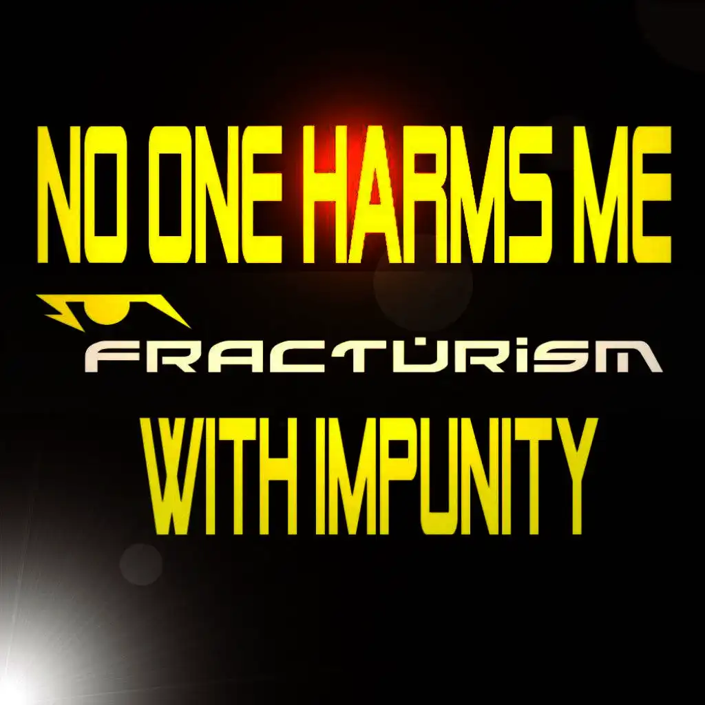 No One Harms Me with Impunity