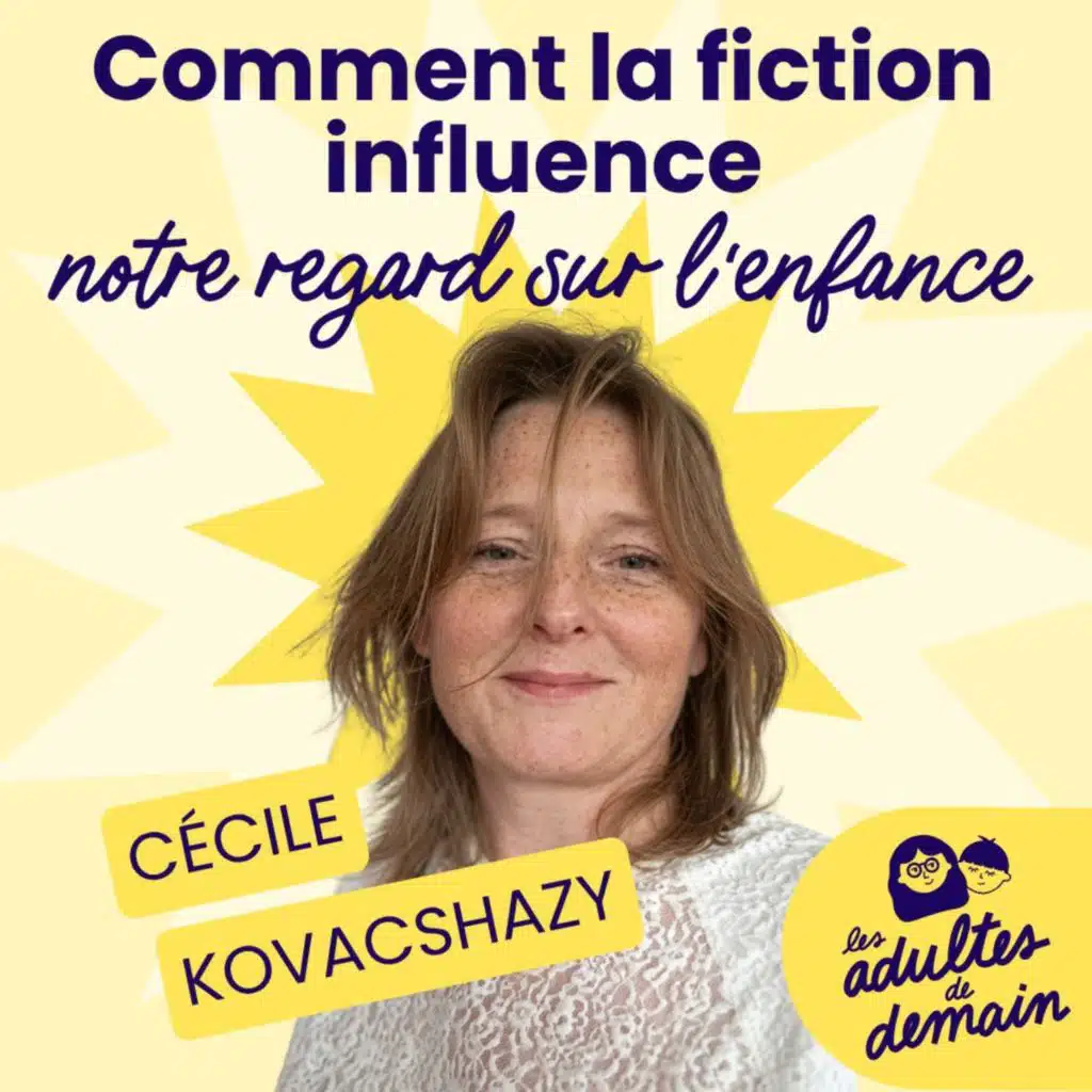 Comment la fiction influence notre regard sur l'enfance - Cécile Kovacshazy #268