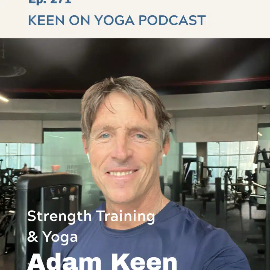Ep 271 Adam Keen – Integrating Strength Training and Yoga