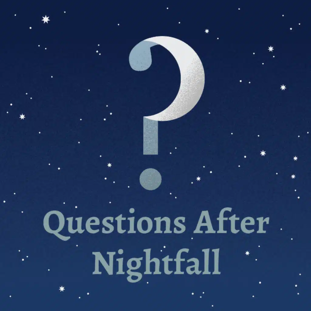 408 – Questions After Nightfall 34