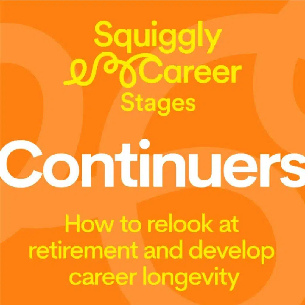 #465 Career Continuers: how to relook at retirement and develop career longevity