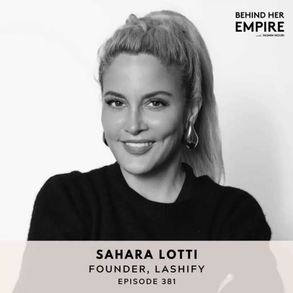 #381: "I Don't Take No For an Answer. I Just Don't." What It Really Costs to Build Something From Nothing with Sahara Lotti, Founder of Lashify
