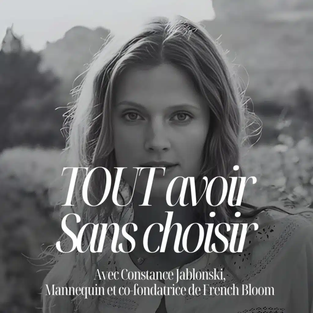 Mener plusieurs vies à la fois sans en sacrifier aucune - Constance Jablonski mannequin et cofondatrice de FrenchBloom #337
