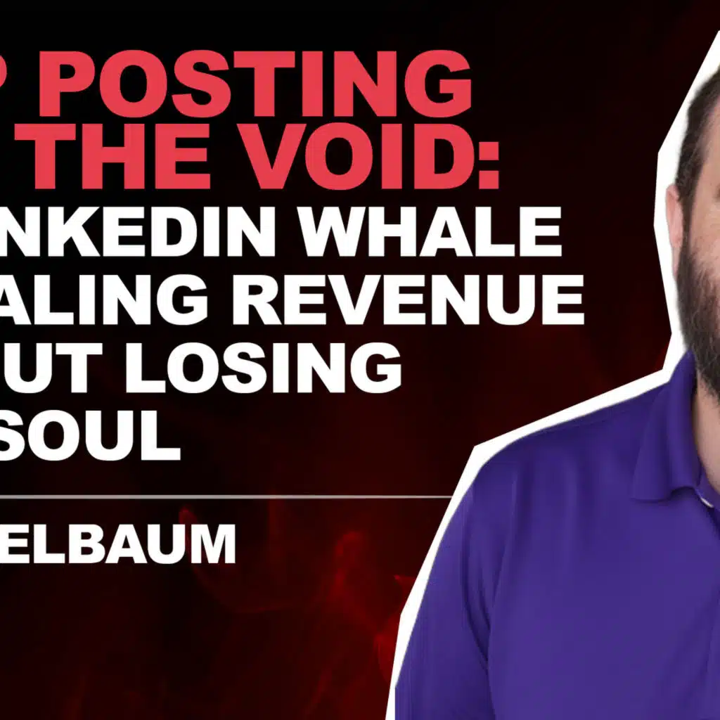 Joe Apfelbaum: Stop Posting Into the Void: The LinkedIn Whale on Scaling Revenue Without Losing Your Soul