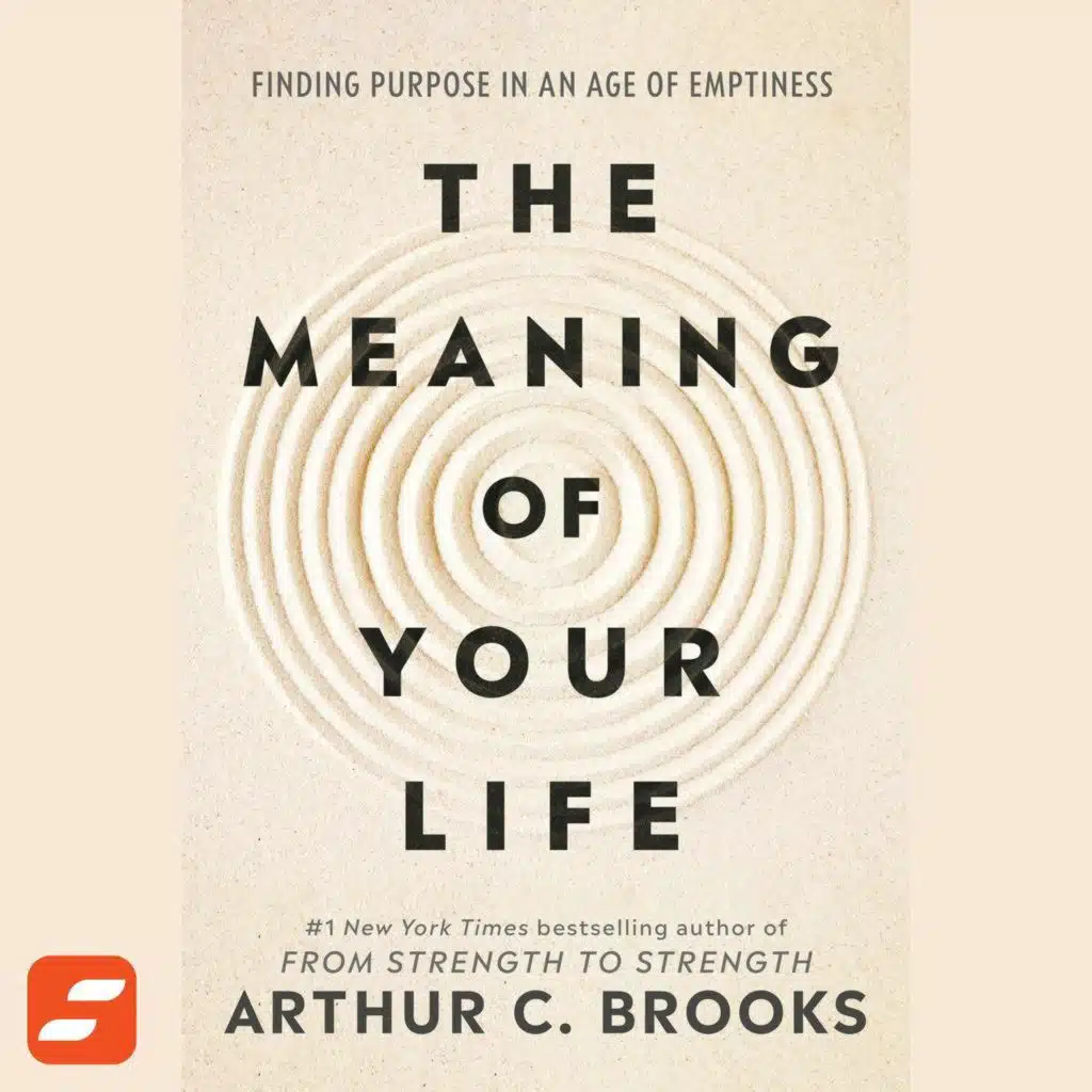 The Meaning of Your Life Summary | Arthur C. Brooks