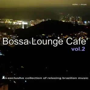 Bossa Lounge Café, Vol. 2 - An Exclusive Collection of Relaxing Brazilian Music
