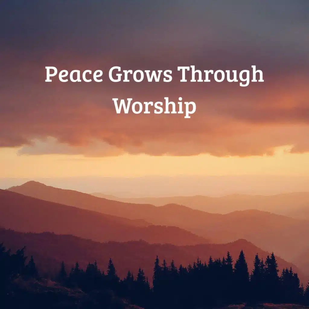 Peace Grows Through Worship