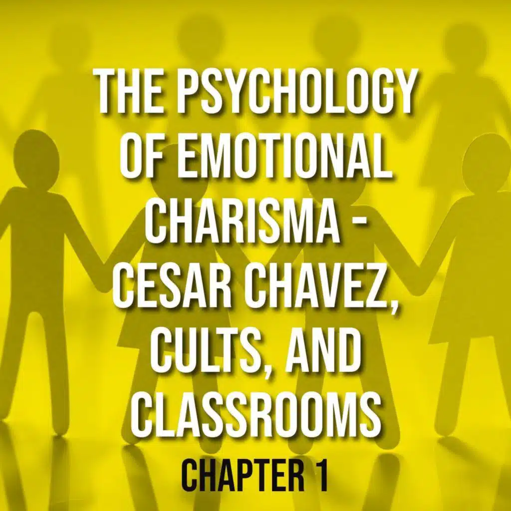 The Psychology of Emotional Charisma - Cesar Chavez, Cults, and Classrooms - Chap 1