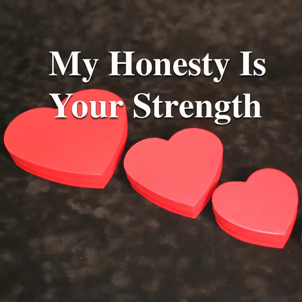 My Honesty Is Your Strength