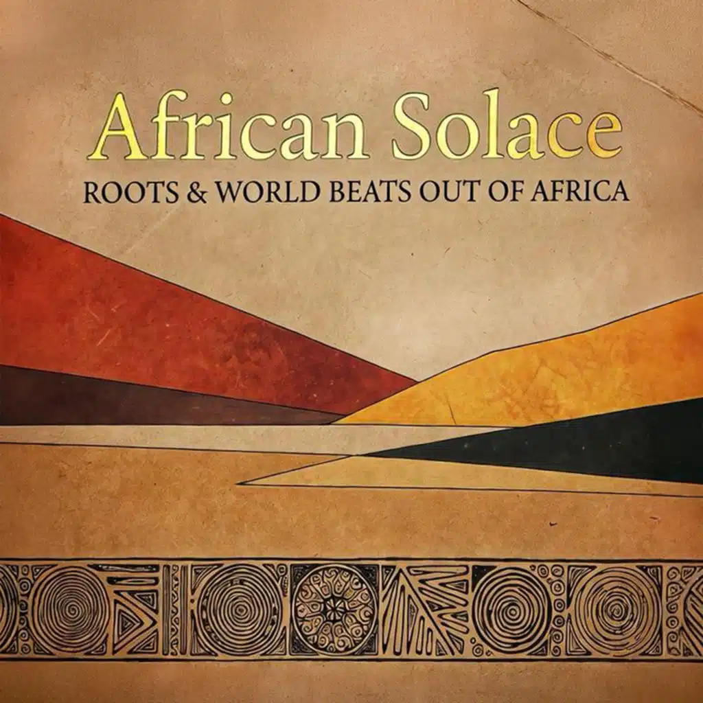 African Solace: Roots & World Beats Out Of Africa