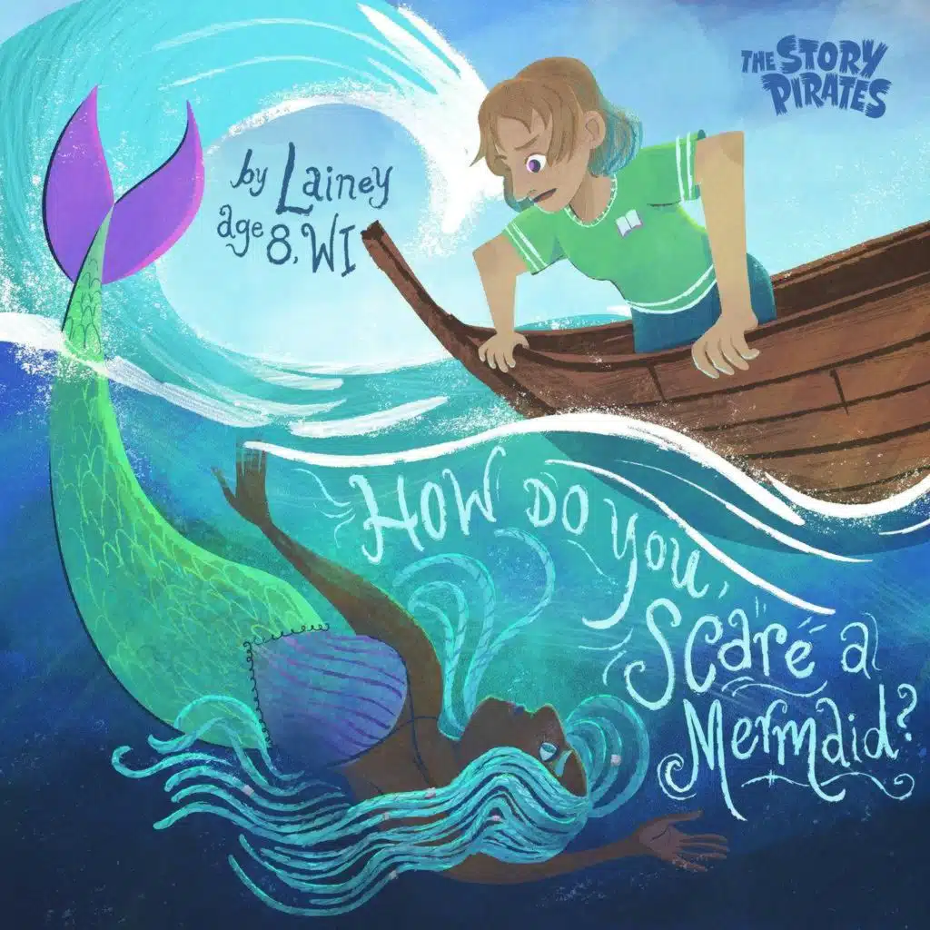 Story Pirates: How Do You Scare a Mermaid?/Chickening (feat. Busy Phillips)