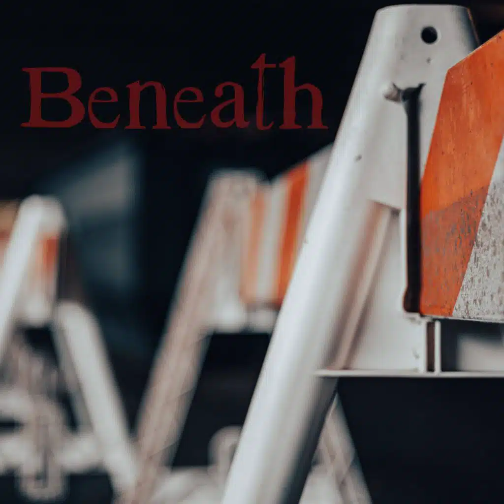 Beneath