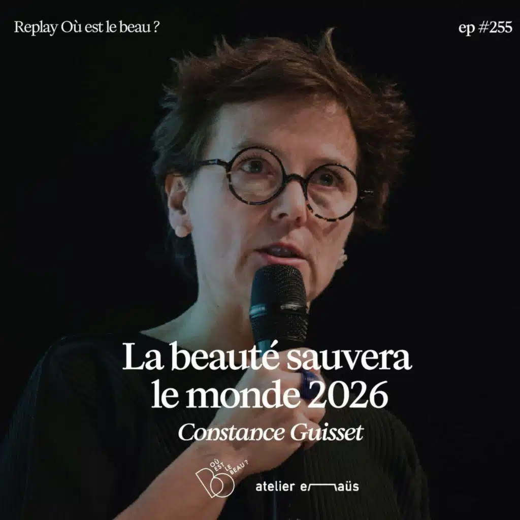 #255 Replay - Constance Guisset : La beauté sauvera le monde x Atelier Emmaus
