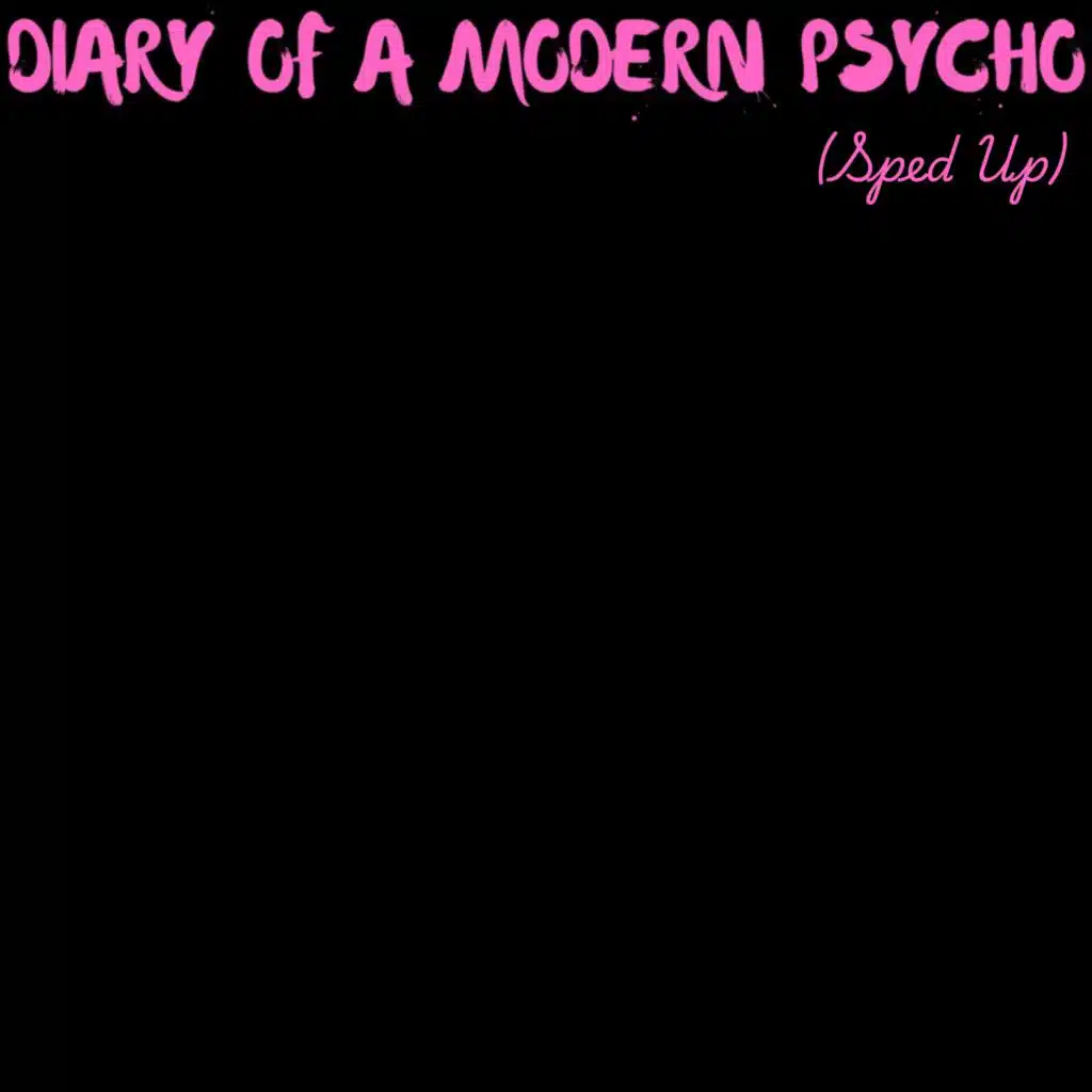 Diary of a Modern Psycho (Sped Up)