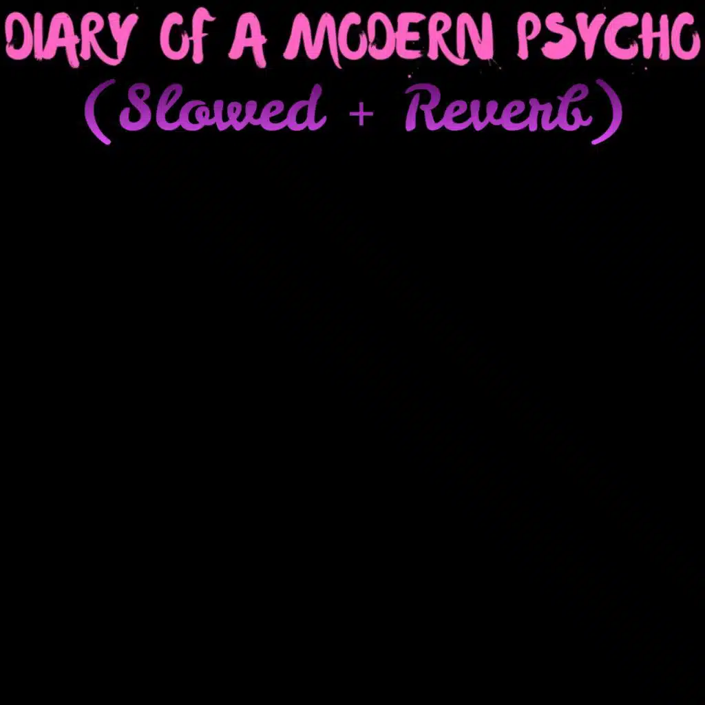 Diary of a Modern Psycho (Slowed + Reverb)